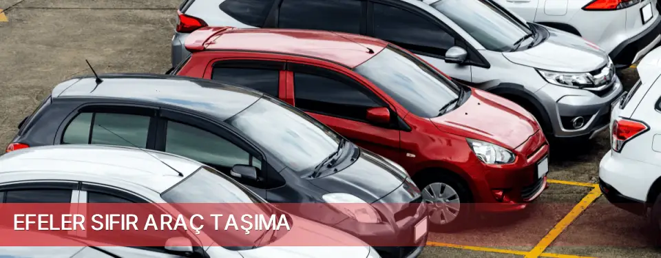 Efeler İlçemi Sıfır Araç Taşıma